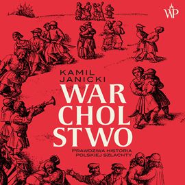 „Warcholstwo. Prawdziwa historia polskiej szlachty”