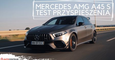 Mercedes AMG A45s 4matic+ 2.0 421 KM (AT) - test przyspieszenia