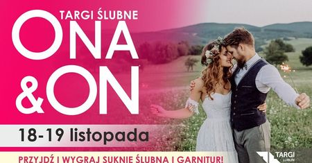 Planujesz ślub i wesele? Koniecznie odwiedź Targi Ślubne ONA&amp;ON!