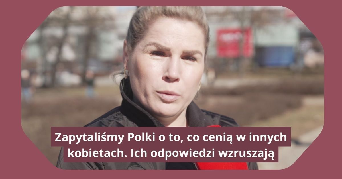 Zapytaliśmy Polki o to, co cenią w innych kobietach. Ich odpowiedzi wzruszają