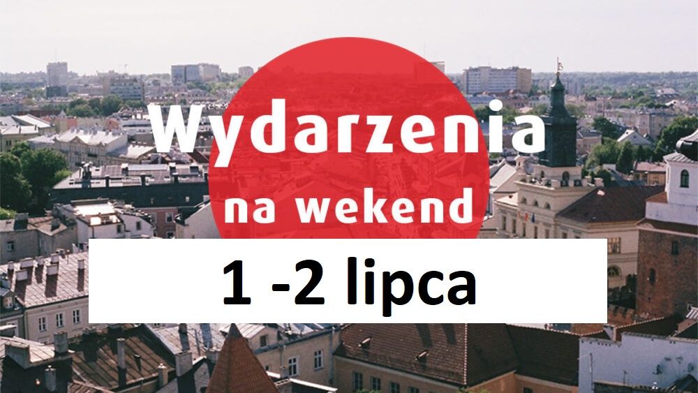 co dzieje się w lubelskiem 1-2 lipca