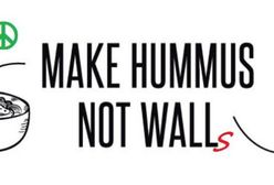 "Make Hummus - Not Walls"