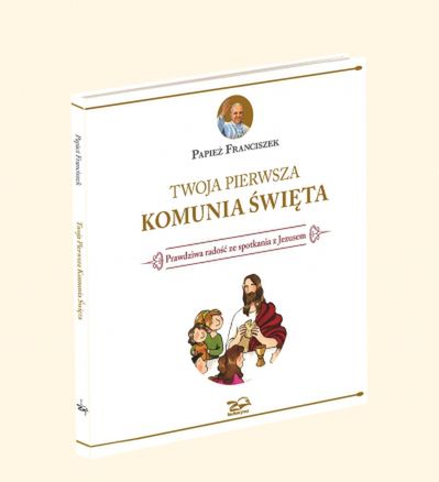 "Twoja pierwsza Komunia Święta" autorstwa Papieża Franciszka