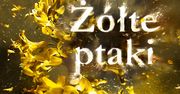 "Żółte ptaki" nareszcie w Polsce