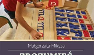 pedagogika. Zrozumieć Montessori. Czyli Maria Montessori o wychowaniu dziecka