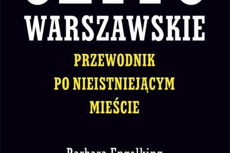 Nowe wydanie książki "Getto warszawskie. Przewodnik po nieistniejącym mieście"