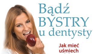 Bądź bystry u dentysty. Jak miećuśmiech celebryty i nie bać się stomatologa