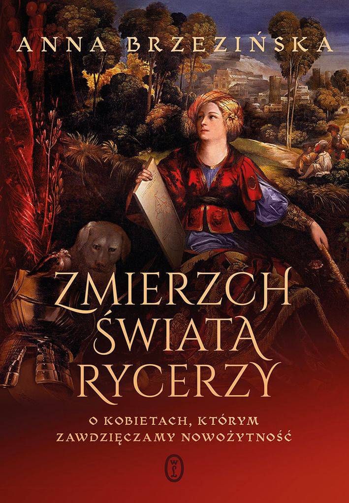 Tekst stanowi fragment najnowszej książki Anny Brzezińskiej „Zmierzch świata rycerzy” (Wydawnictwo Literackie, 2023).