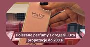 Polecane perfumy z drogerii. Oto obłędnie pachnące propozycje do 200 zł