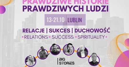 BIG STORIES w Lublinie. Przyjdź, posłuchaj prelekcji ludzi SUKCESU! Bezpłatne wydarzenie