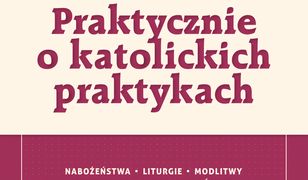 Praktycznie o katolickich praktykach