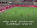 Kolega Lewandowskiego bohaterem. Tylko co zrobił bramkarz?!