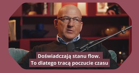 Jak osiągnąć stan flow? Psycholog wskazuje trzy przypadki