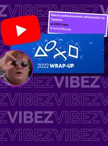 PlayStation Wrap-Up 2022. Twitch Recap 2022 i podsumowanie roku na YouTube