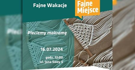 Warsztaty makramy w Fajnym Miejscu. Dołącz do Fajnych Wakacji!
