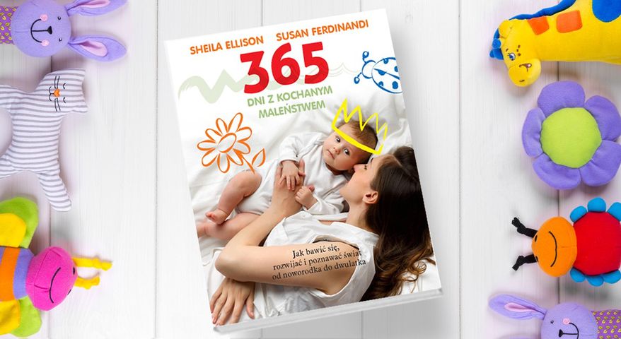 Porady, ciekawostki i wsparcie dla rodziców: o książce "365 dni z kochanym maleństwem" słów kilka 