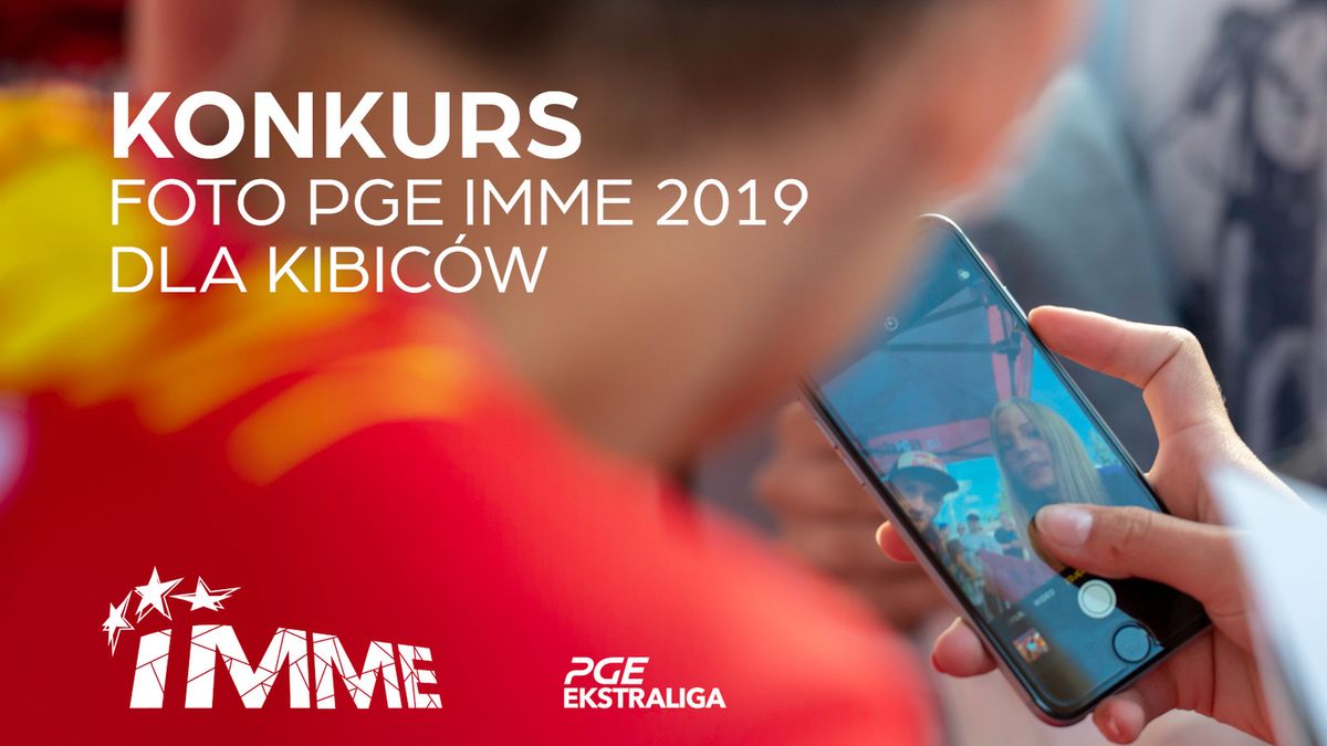 Konkurs fotograficzny dla kibiców podczas PGE IMME 2019