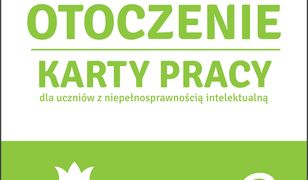 Ja i moje otoczenie. Część 3. Karty pracy dla uczniów z niepełnosprawnością intelektualną