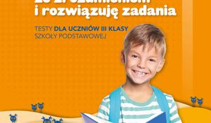 Czytam ze zrozumieniem i rozwiązuję zadania. Testy dla uczniów III klasy szkoły podstawowej