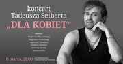 Świecie: Tadeusz Seibert zaśpiewa o kobiecości. Wyjątkowy koncert
