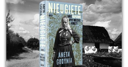 Nieugięte. Jakie naprawdę były wiejskie kobiety