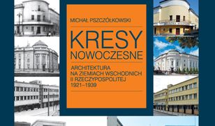 Kresy nowoczesne. Architektura na ziemiach wschodnich II Rzeczypospolitej 1921-1939