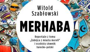 Merhaba. Reportaże z tomu "Zabójca z miasta moreli" i osobisty słownik turecko-polski