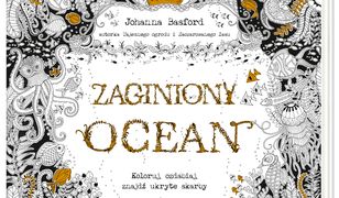 Zaginiony ocean. Koloruj, ozdabiaj, znajdź ukryte skarby