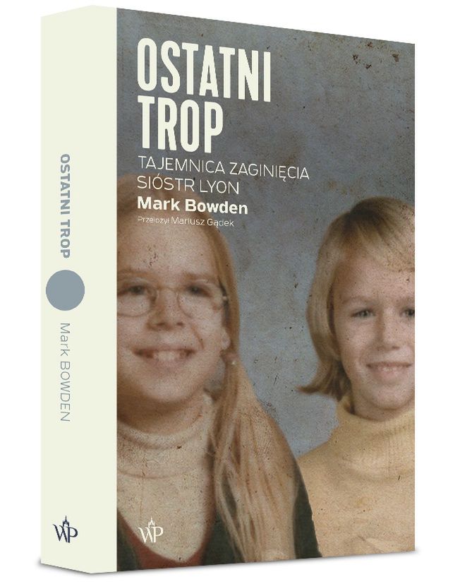 Mark Bowden, "Ostatni trop. Tajemnica zaginięcia sióstr Lyon", Wydawnictwo Poznańskie.