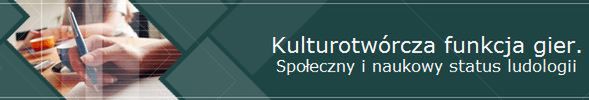 Kulturotwórcza funkcja gier - Społeczny i naukowy status ludologii; Poznań 17 - 18 października 2009
