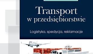 Transport w przedsiębiorstwie. Logistyka, spedycja, reklamacje