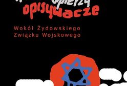 Bohaterowie, hochsztaplerzy, opisywacze Wokół Żydowskiego Związku Wojskowego