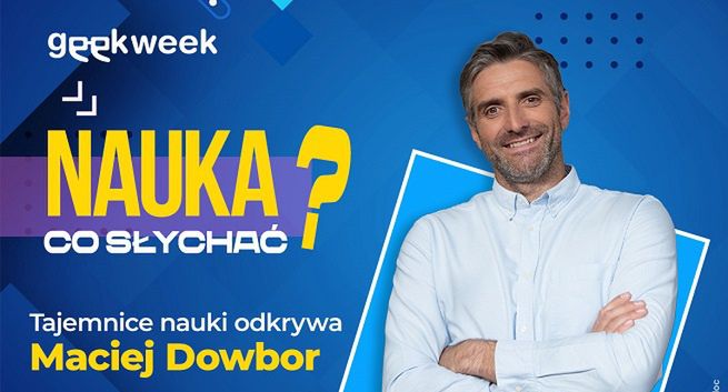 Maciej Dowbor z programem „Nauka, co słychać?” w serwisie Geekweek i Interia.pl (wideo)