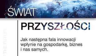 Świat przyszłości. Jak następna fala innowacji wpłynie na gospodarkę, biznes i nas samych