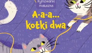 Rymowanki maluszka. A-a-a... Kotki dwa