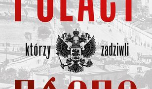 Polacy, którzy zadziwili Rosję