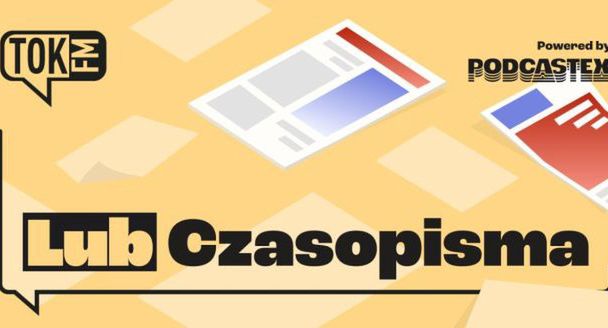 Tok FM rusza z nowym podcastem „Lub czasopisma”. Autorzy przygotowują już inny popularny podcast