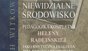 pedagogika. Niewidzialne środowisko. Pedagogika kompletna Heleny Radlińskiej jako krytyczna ekologia umysłu, idei i wychowania. O miejscu pedagogiki w przełomie dwoistości w humanistyce