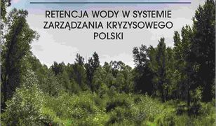 PRZECIWDZIAŁANIE SUSZY. Retencja wody w systemie zarządzania kryzysowego Polski