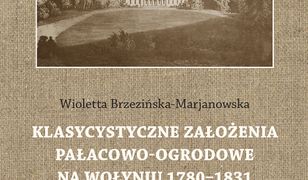 Klasycystyczne założenia pałacowo-ogrodowe na Wołyniu 1780-1831