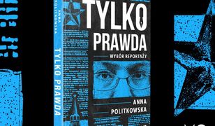 Teksty Anny Politkowskiej wciąż aktualne, bezkarność Putina trwa. "Tylko prawda" już w księgarniach