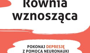 Równia wznosząca. Pokonaj depresję z pomocą neuronauki