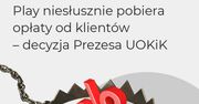 Rabat czy kara? UOKiK: Play niesłusznie pobierał opłaty od klientów. Ponad 108 mln zł kary i zwroty