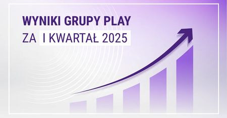 Grupa Play w I kwartale 2025: mocne wyniki finansowe oraz dalsze inwestycje w sieć i ofertę