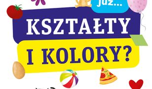 Przedszkolak się uczy. Czy znasz już kształty i kolory?