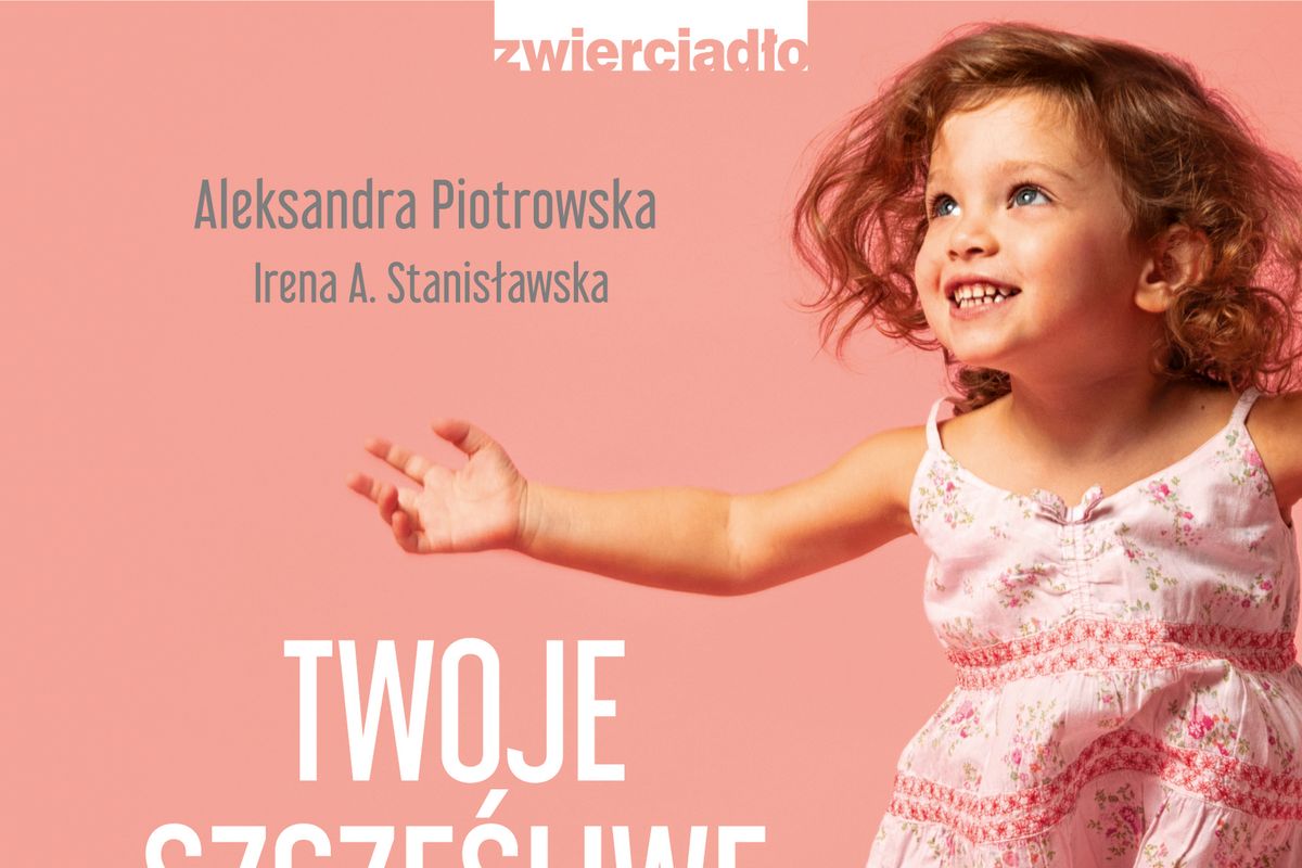 Twoje Szczęśliwe Dziecko Czyli Jak Być Wystarczająco Dobrym Rodzicem Książka Wp Książki 6433