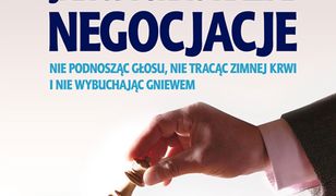 Jak wygrać każde negocjacje. Nie podnosząc głosu, nie tracąc zimnej krwi i nie wybuchając gniewem