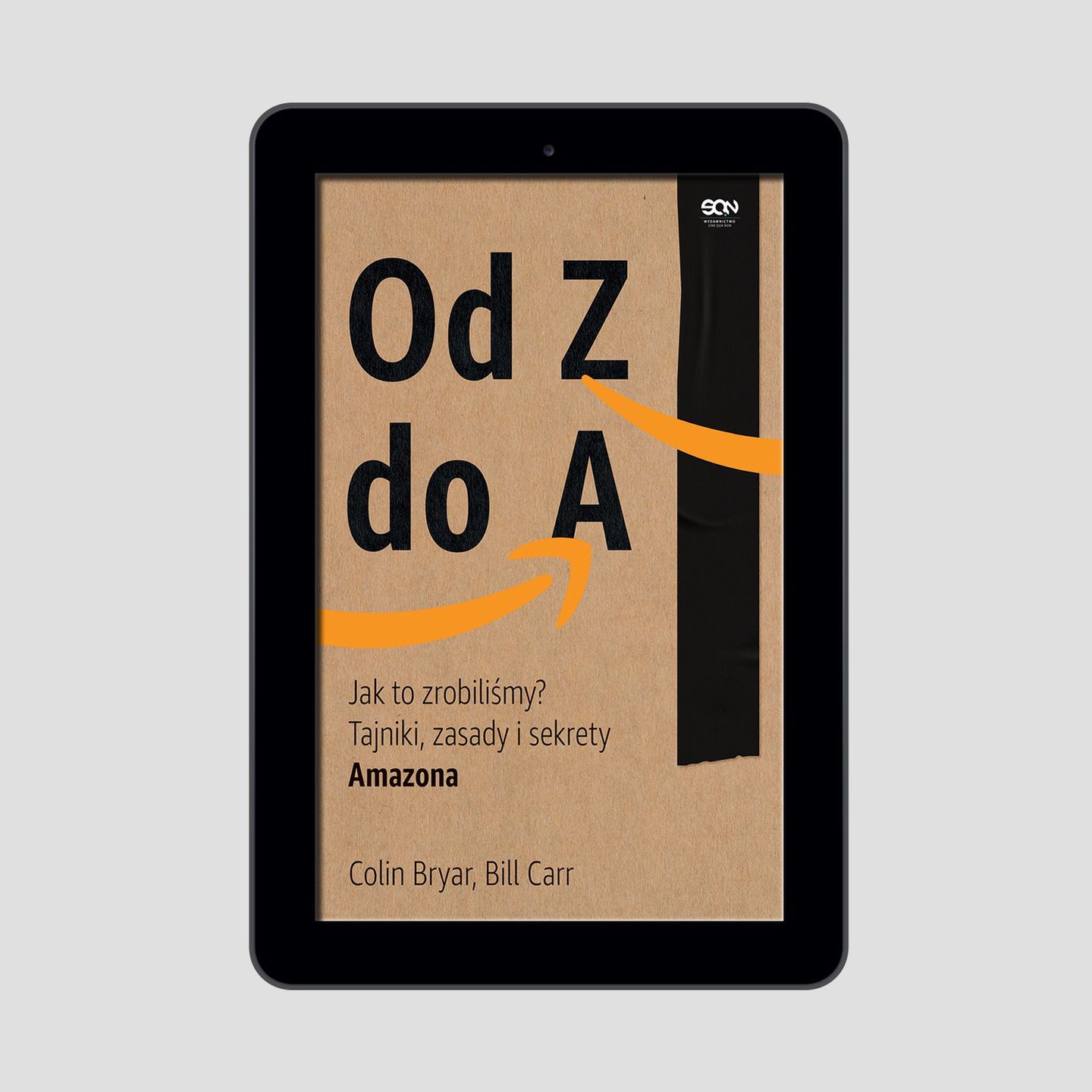 Bryar Colin, Carr Bill "Od Z do A. Jak to zrobiliśmy? Tajniki, zasady i sekrety Amazona", Wydawnictwo SQN 2021.