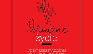 Odważne życie. Jak być nieustraszonym w dzisiejszym świecie