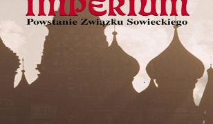 Czerwone imperium. Powstanie Związku Sowieckiego